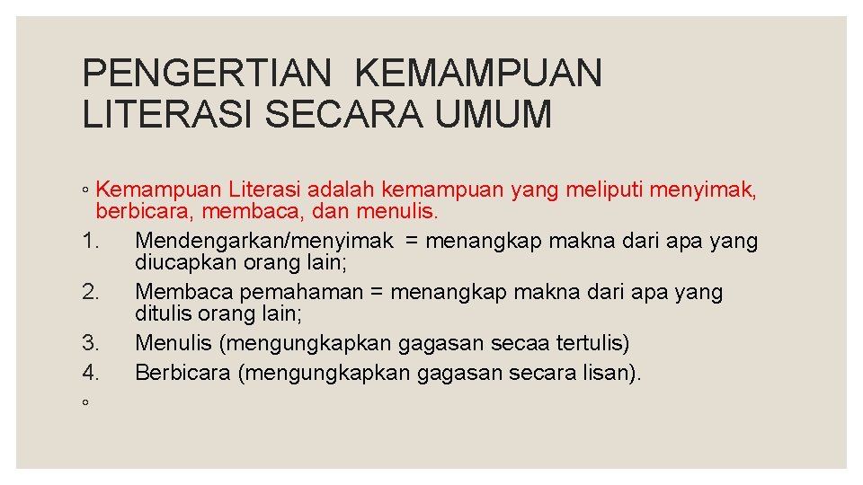PENGERTIAN KEMAMPUAN LITERASI SECARA UMUM ◦ Kemampuan Literasi adalah kemampuan yang meliputi menyimak, berbicara,