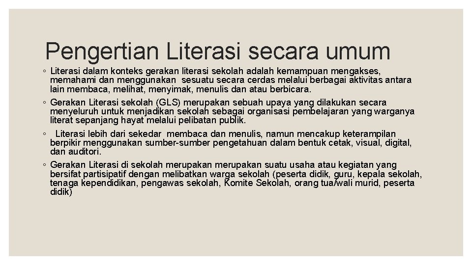 Pengertian Literasi secara umum ◦ Literasi dalam konteks gerakan literasi sekolah adalah kemampuan mengakses,