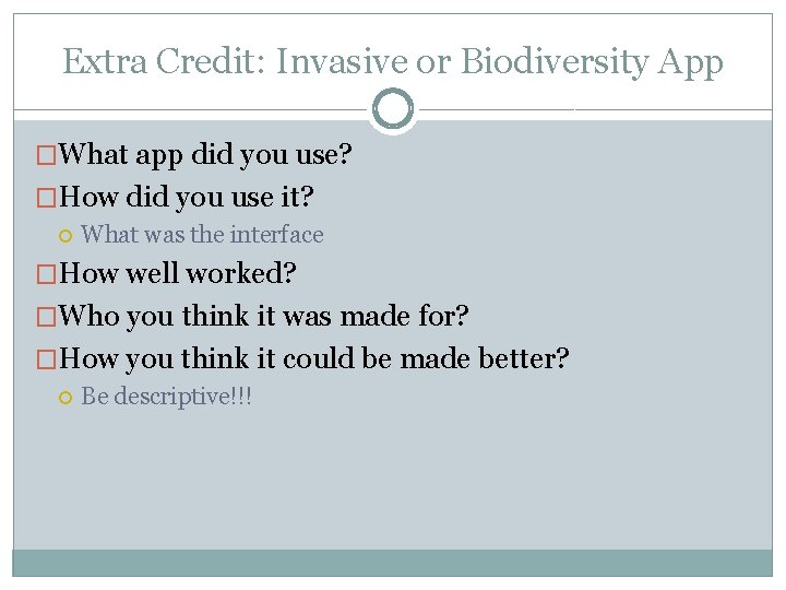 Extra Credit: Invasive or Biodiversity App �What app did you use? �How did you
