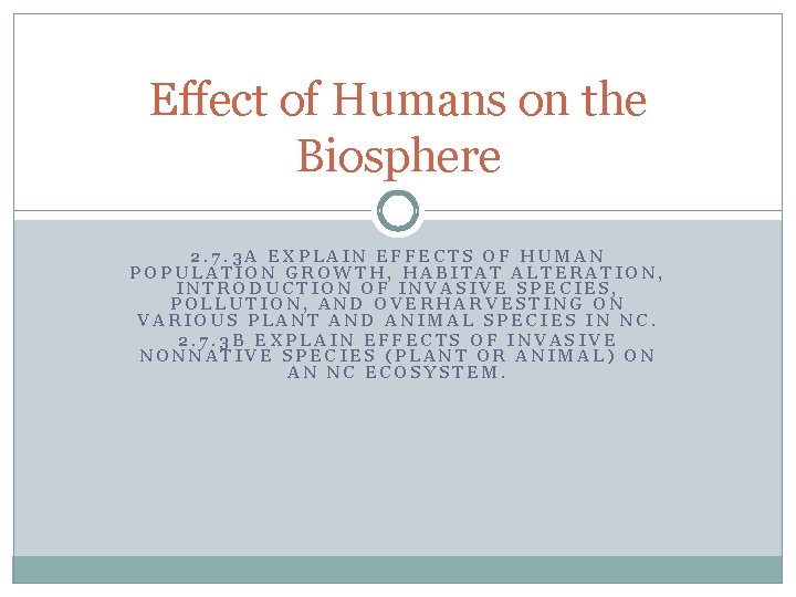 Effect of Humans on the Biosphere 2. 7. 3 A EXPLAIN EFFECTS OF HUMAN