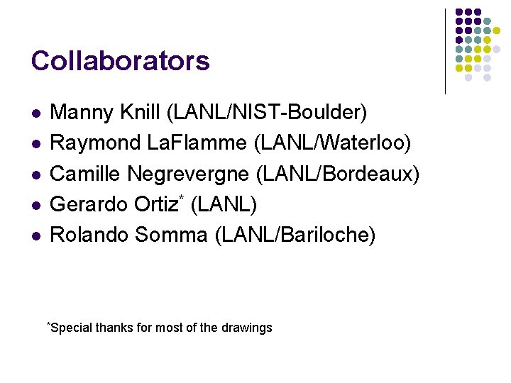 Collaborators l l l Manny Knill (LANL/NIST-Boulder) Raymond La. Flamme (LANL/Waterloo) Camille Negrevergne (LANL/Bordeaux)