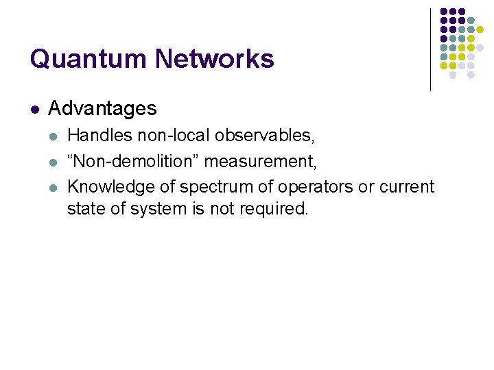 Quantum Networks l Advantages l l l Handles non-local observables, “Non-demolition” measurement, Knowledge of