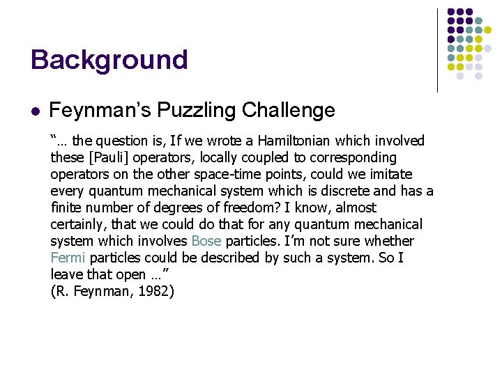 Background l Feynman’s Puzzling Challenge “… the question is, If we wrote a Hamiltonian