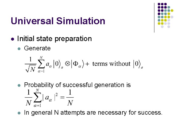 Universal Simulation l Initial state preparation l Generate l Probability of successful generation is