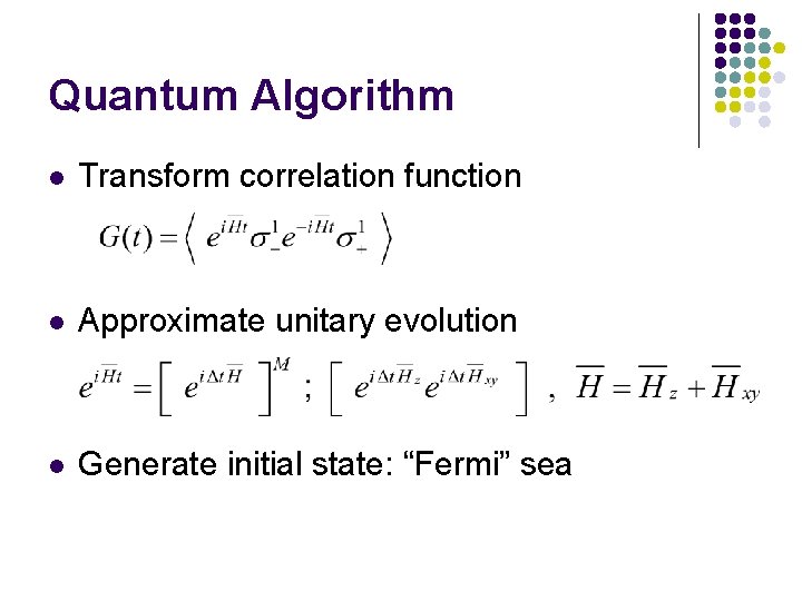Quantum Algorithm l Transform correlation function l Approximate unitary evolution l Generate initial state: