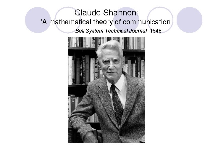 Claude Shannon: ‘A mathematical theory of communication’ Bell System Technical Journal 1948 