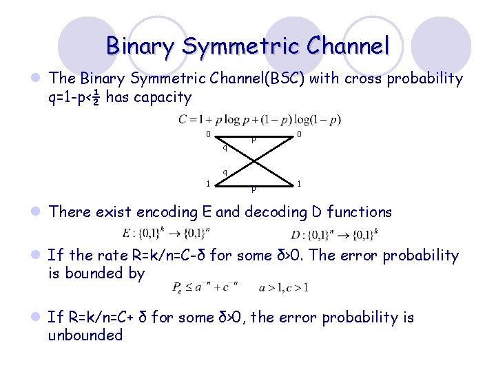 Binary Symmetric Channel l The Binary Symmetric Channel(BSC) with cross probability q=1 -p‹½ has