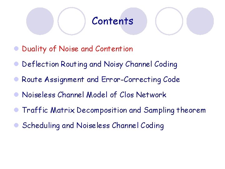 Contents l Duality of Noise and Contention l Deflection Routing and Noisy Channel Coding