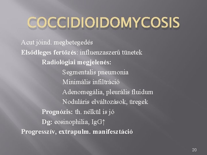 COCCIDIOIDOMYCOSIS Acut jóind. megbetegedés Elsődleges fertőzés: influenzaszerű tünetek Radiológiai megjelenés: Segmentalis pneumonia Minimális infiltráció