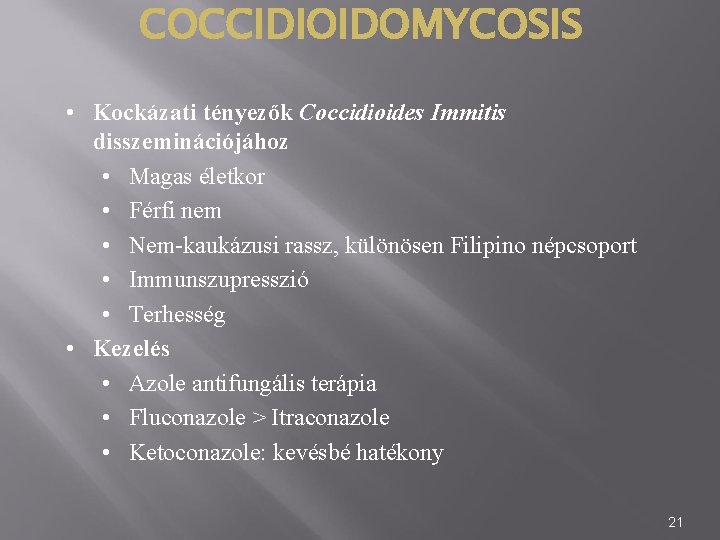 COCCIDIOIDOMYCOSIS • Kockázati tényezők Coccidioides Immitis disszeminációjához • Magas életkor • Férfi nem •