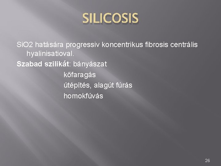 SILICOSIS Si. O 2 hatására progressiv koncentrikus fibrosis centrális hyalinisatioval. Szabad szilikát: bányászat kőfaragás