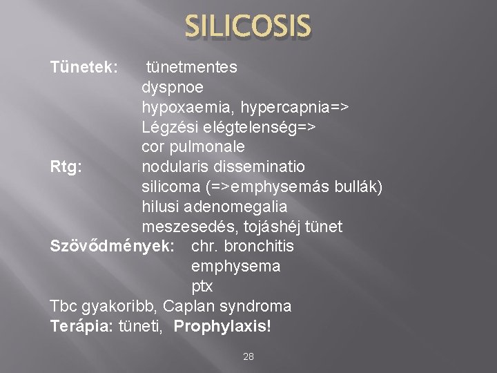 SILICOSIS Tünetek: tünetmentes dyspnoe hypoxaemia, hypercapnia=> Légzési elégtelenség=> cor pulmonale Rtg: nodularis disseminatio silicoma