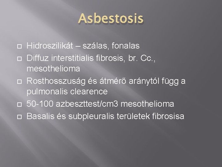 Asbestosis Hidroszilikát – szálas, fonalas Diffuz interstitialis fibrosis, br. Cc. , mesothelioma Rosthosszuság és