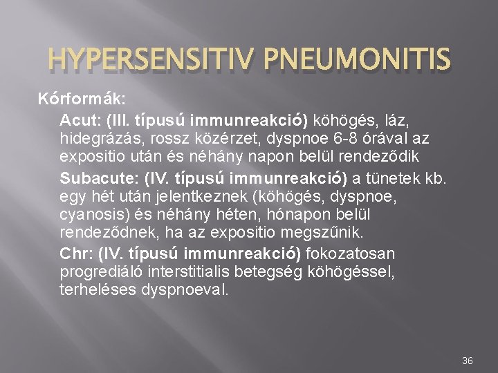 HYPERSENSITIV PNEUMONITIS Kórformák: Acut: (III. típusú immunreakció) köhögés, láz, hidegrázás, rossz közérzet, dyspnoe 6