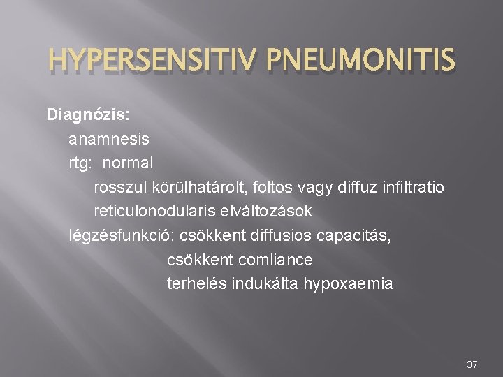 HYPERSENSITIV PNEUMONITIS Diagnózis: anamnesis rtg: normal rosszul körülhatárolt, foltos vagy diffuz infiltratio reticulonodularis elváltozások