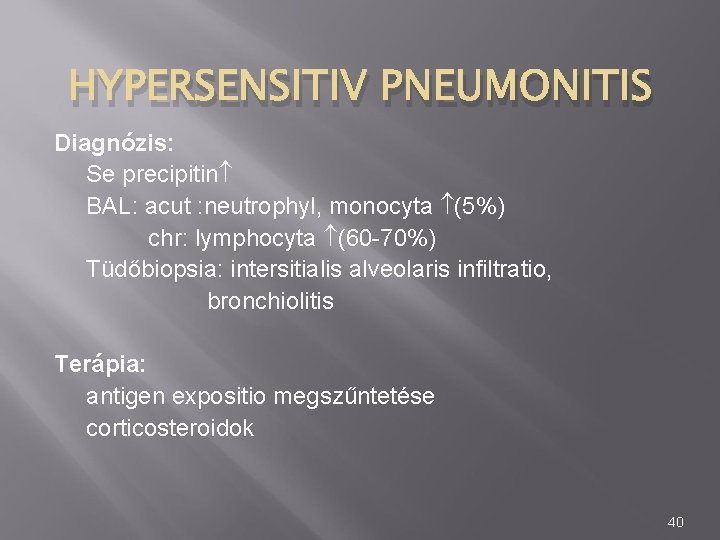 HYPERSENSITIV PNEUMONITIS Diagnózis: Se precipitin BAL: acut : neutrophyl, monocyta (5%) chr: lymphocyta (60