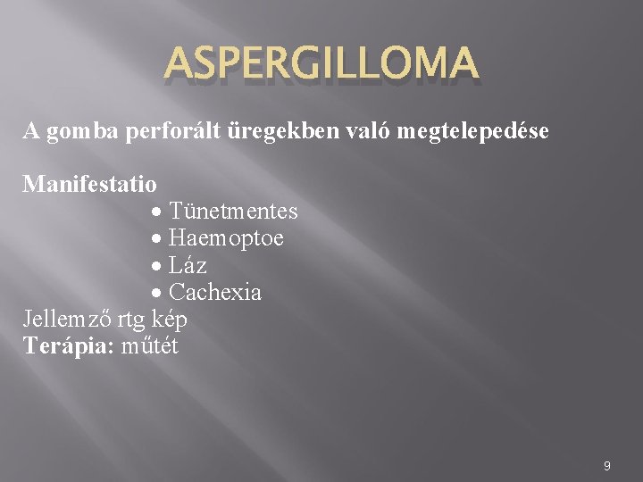 ASPERGILLOMA A gomba perforált üregekben való megtelepedése Manifestatio Tünetmentes Haemoptoe Láz Cachexia Jellemző rtg