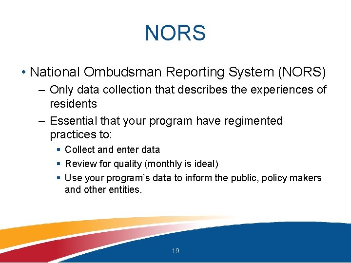 NORS • National Ombudsman Reporting System (NORS) – Only data collection that describes the