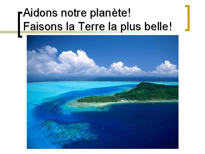 Aidons notre planète! Faisons la Terre la plus belle! 