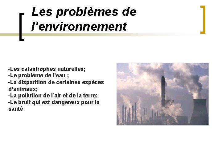 Les problèmes de l’environnement -Les catastrophes naturelles; -Le problème de l’eau ; -La disparition