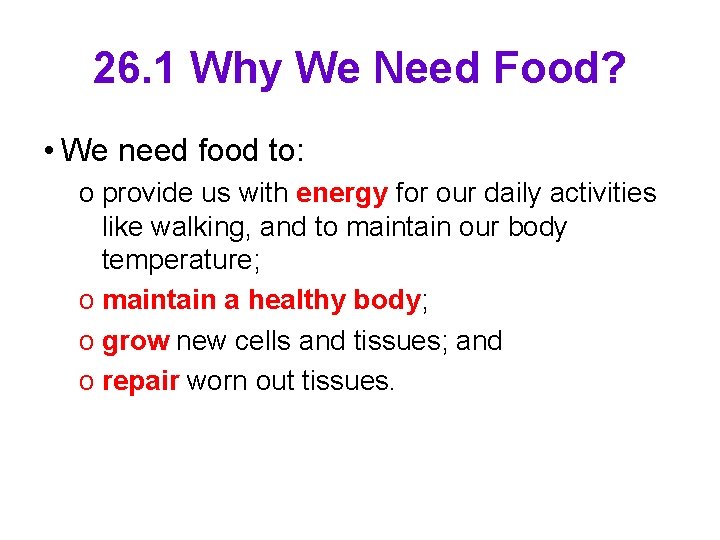 26. 1 Why We Need Food? • We need food to: o provide us