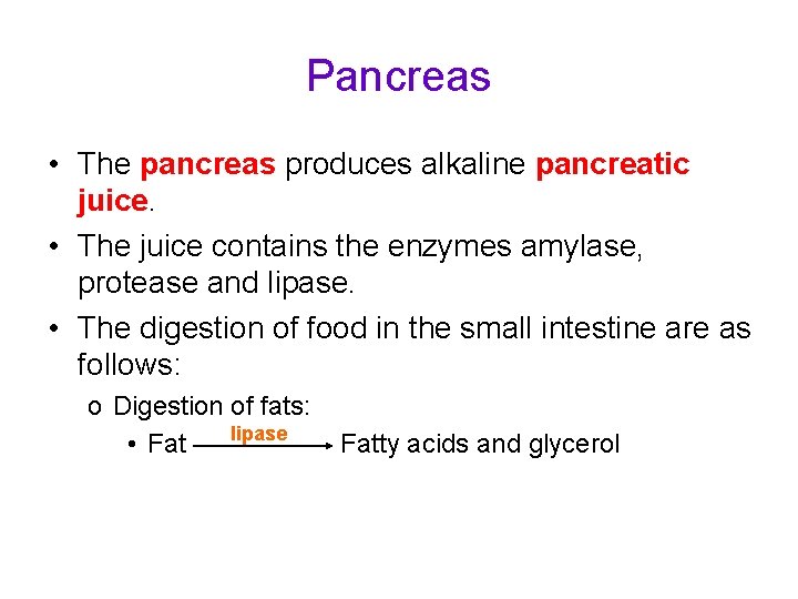 Pancreas • The pancreas produces alkaline pancreatic juice. • The juice contains the enzymes