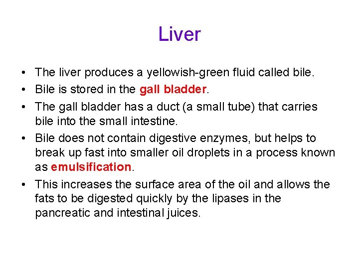 Liver • The liver produces a yellowish-green fluid called bile. • Bile is stored