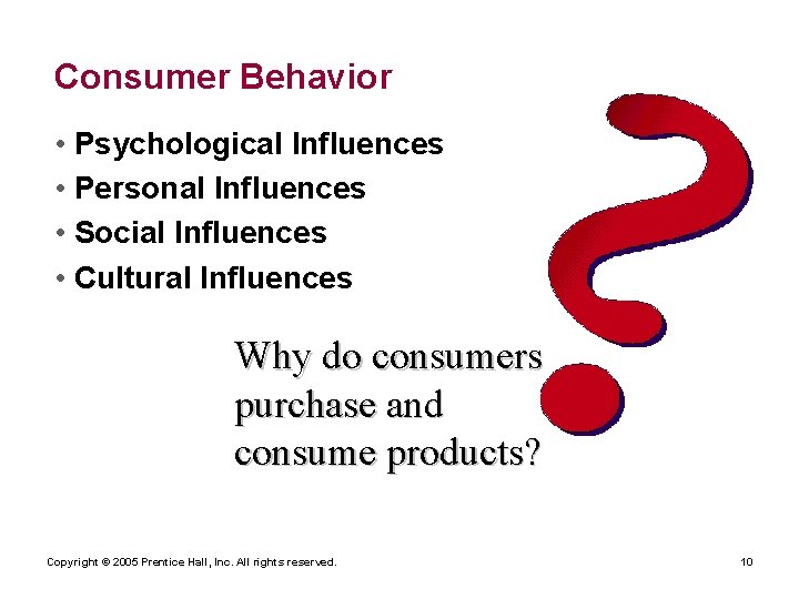 Consumer Behavior • Psychological Influences • Personal Influences • Social Influences • Cultural Influences