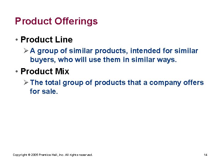 Product Offerings • Product Line Ø A group of similar products, intended for similar