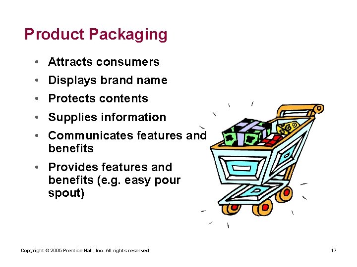 Product Packaging • Attracts consumers • Displays brand name • Protects contents • Supplies