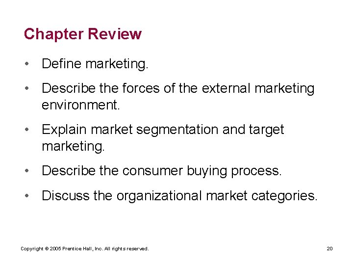 Chapter Review • Define marketing. • Describe the forces of the external marketing environment.