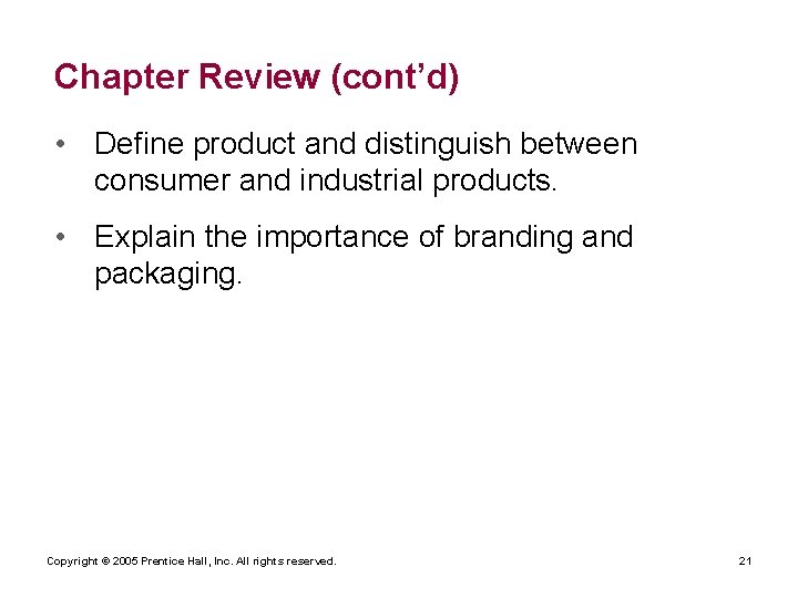 Chapter Review (cont’d) • Define product and distinguish between consumer and industrial products. •