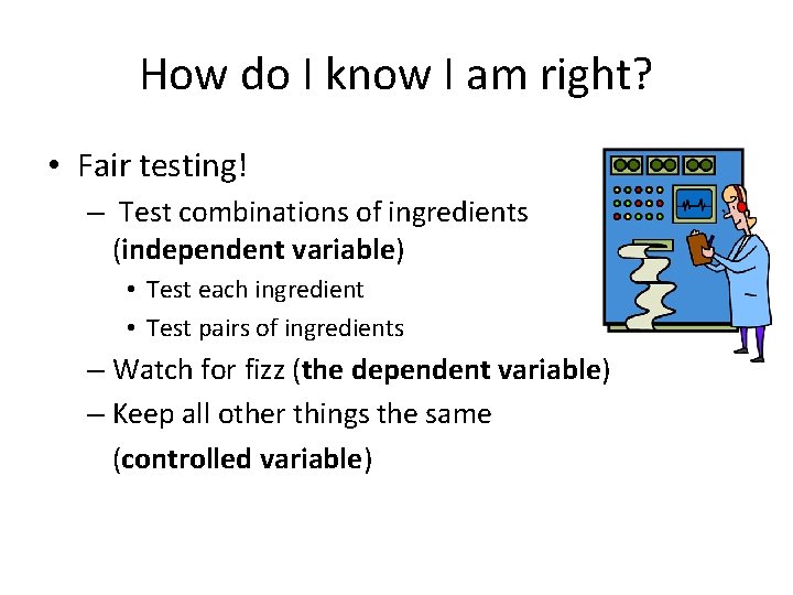 How do I know I am right? • Fair testing! – Test combinations of