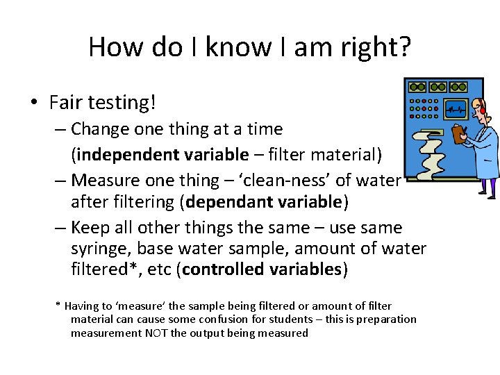 How do I know I am right? • Fair testing! – Change one thing