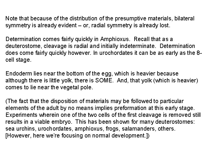 Note that because of the distribution of the presumptive materials, bilateral symmetry is already