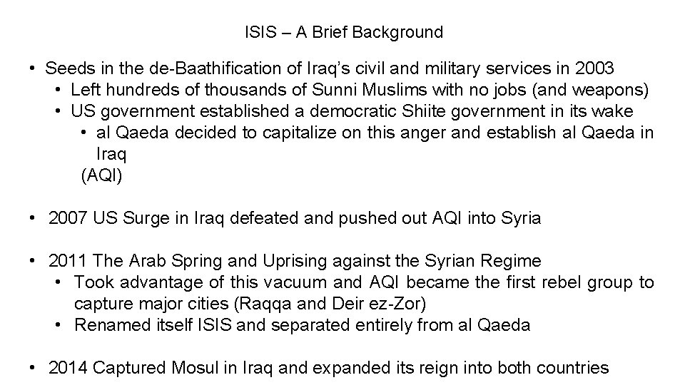 ISIS – A Brief Background • Seeds in the de-Baathification of Iraq’s civil and