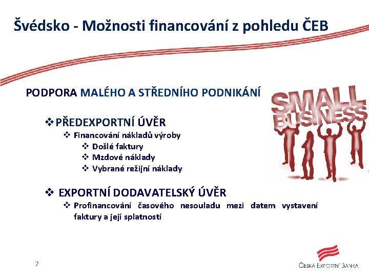 Švédsko - Možnosti financování z pohledu ČEB PODPORA MALÉHO A STŘEDNÍHO PODNIKÁNÍ v. PŘEDEXPORTNÍ