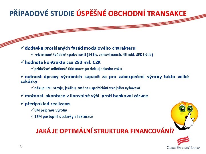 PŘÍPADOVÉ STUDIE ÚSPĚŠNÉ OBCHODNÍ TRANSAKCE üdodávka prosklených fasád modulového charakteru ü významné švédské společnosti