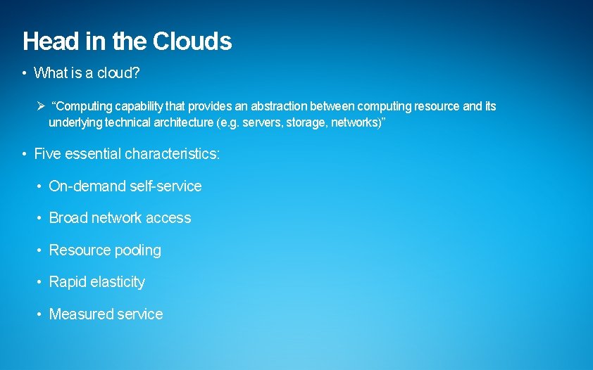 Head in the Clouds • What is a cloud? Ø “Computing capability that provides