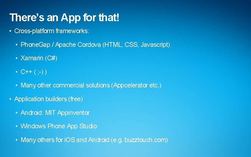 There’s an App for that! • Cross-platform frameworks: • Phone. Gap / Apache Cordova