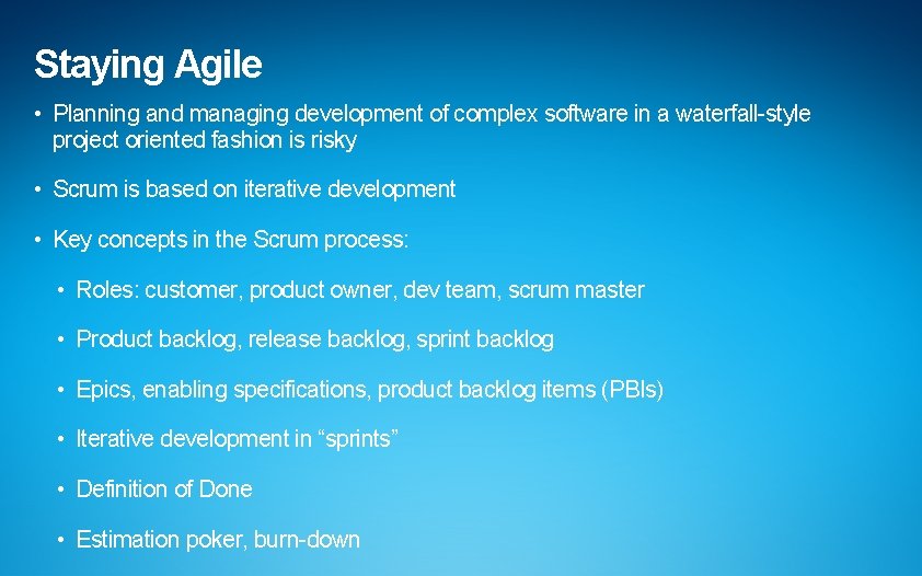 Staying Agile • Planning and managing development of complex software in a waterfall-style project