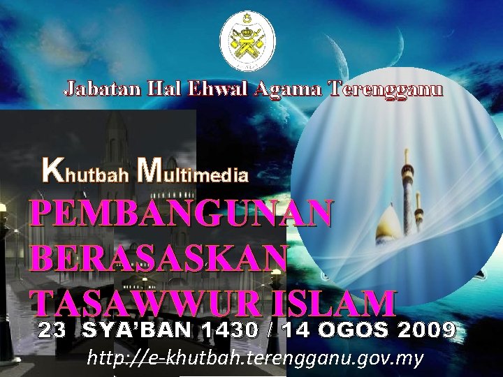 Jabatan Hal Ehwal Agama Terengganu Khutbah Multimedia PEMBANGUNAN BERASASKAN TASAWWUR ISLAM 23 SYA’BAN 1430