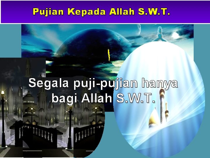 Pujian Kepada Allah S. W. T. ﺍ Segala puji-pujian hanya bagi Allah S. W.