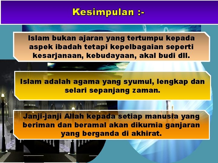 Kesimpulan : Islam bukan ajaran yang tertumpu kepada aspek ibadah tetapi kepelbagaian seperti kesarjanaan,