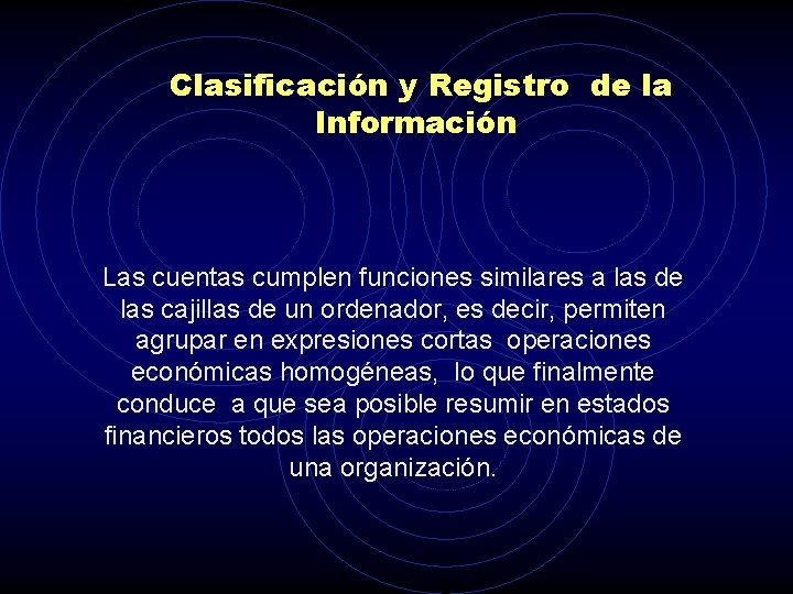 Clasificación y Registro de la Información Las cuentas cumplen funciones similares a las de