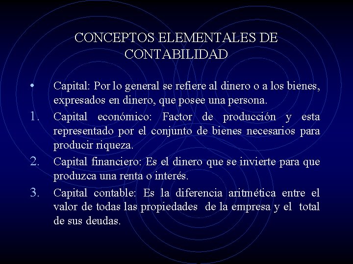 CONCEPTOS ELEMENTALES DE CONTABILIDAD • 1. 2. 3. Capital: Por lo general se refiere