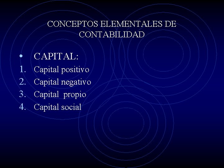 CONCEPTOS ELEMENTALES DE CONTABILIDAD • CAPITAL: 1. 2. 3. 4. Capital positivo Capital negativo