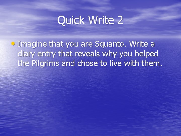 Quick Write 2 • Imagine that you are Squanto. Write a diary entry that