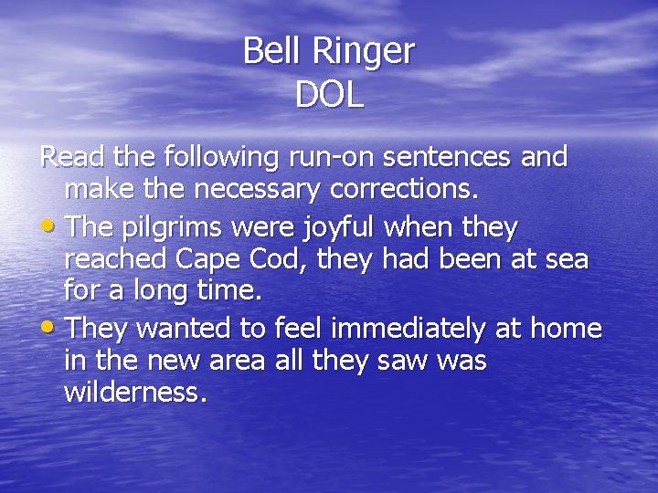 Bell Ringer DOL Read the following run-on sentences and make the necessary corrections. •