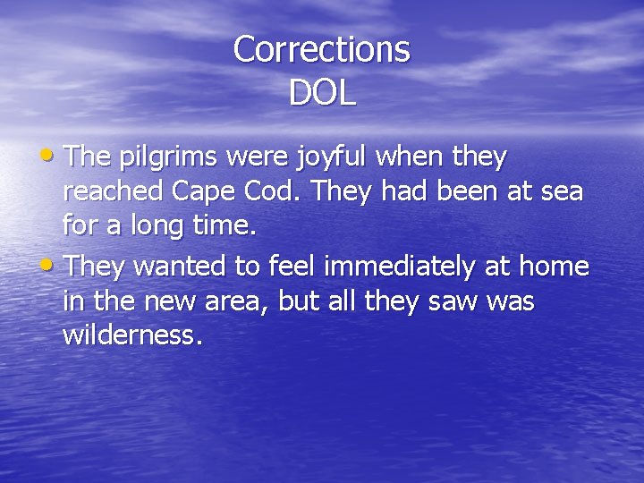 Corrections DOL • The pilgrims were joyful when they reached Cape Cod. They had